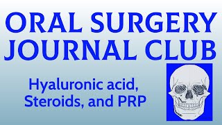 Oral Surgery Journal Club: Hyaluronic acid, Steroids, and PRP for TMJ