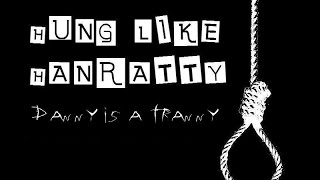 Hung Like Hanratty - Danny is a Tranny