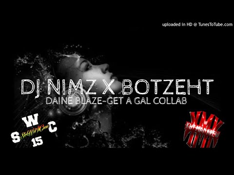 DJ NIMZ X  DJ BOTZEHT - DAINE BLAZE-GET A GAL COLLAB [REMiiX] 2018