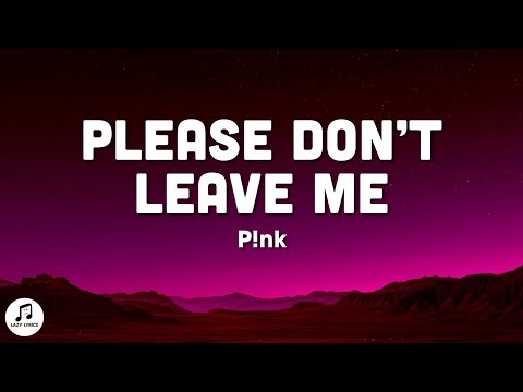 P!nk - Please Don't Leave Me (Lyrics)