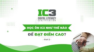 Topic 3: Học ôn IC3 như thế nào để đạt được điểm cao? (Part 2)