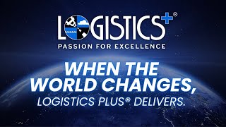 When the World Changes, Logistics Plus Delivers.