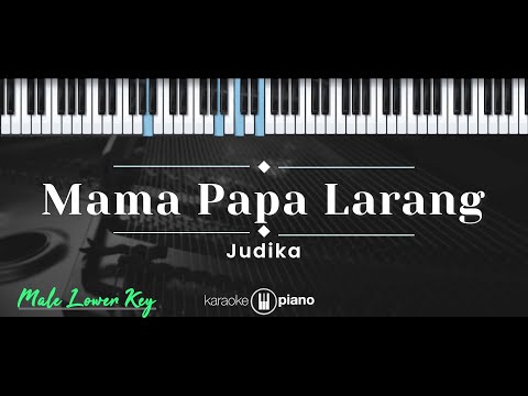 Mama Papa Larang – Judika (KARAOKE PIANO - MALE LOWER KEY)