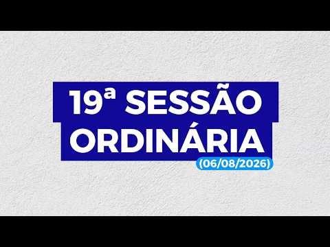 19ª SESSÃO ORDINÁRIA DA CÂMARA MUNICIPAL DE GENTIO DO OURO (06/08/2026)