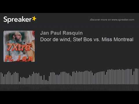 Door de wind, Stef Bos vs. Miss Montreal (part 3 of 4)