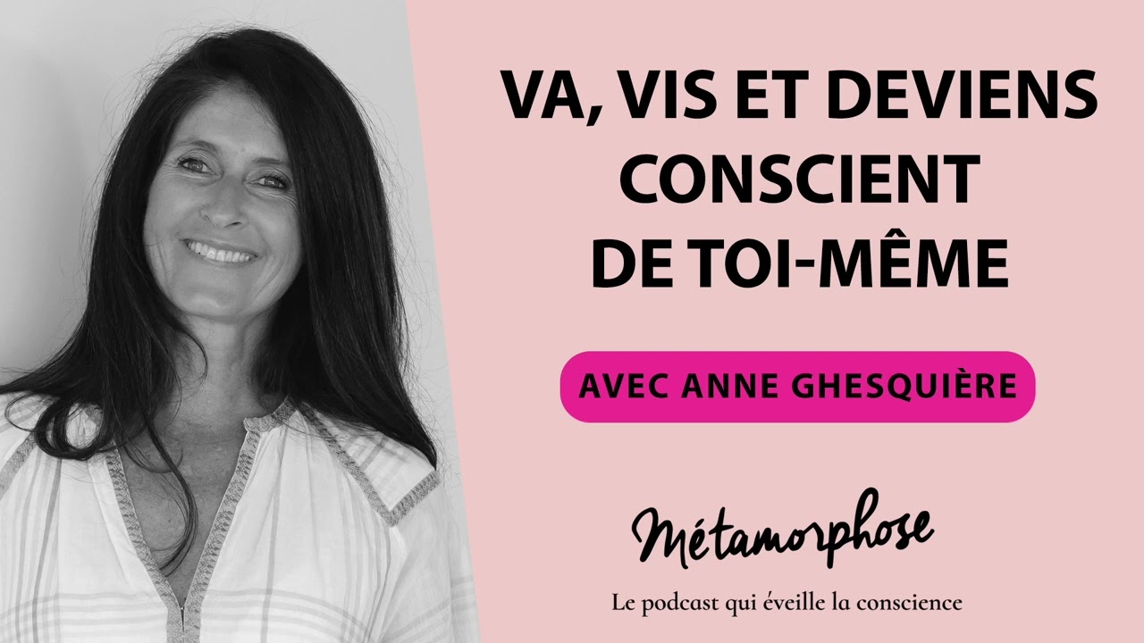 Podcast exclusif -  Anne Ghesquière : Va, vis et deviens conscient de toi même
