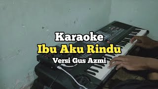 Download lagu Karaoke - Ibu Aku Rindu Versi Gus Azmi Nada cewek Lirik Video mp3