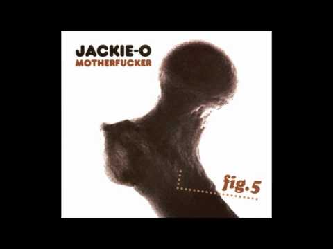 Jackie-O Motherfucker- Your Cells Are In Motion