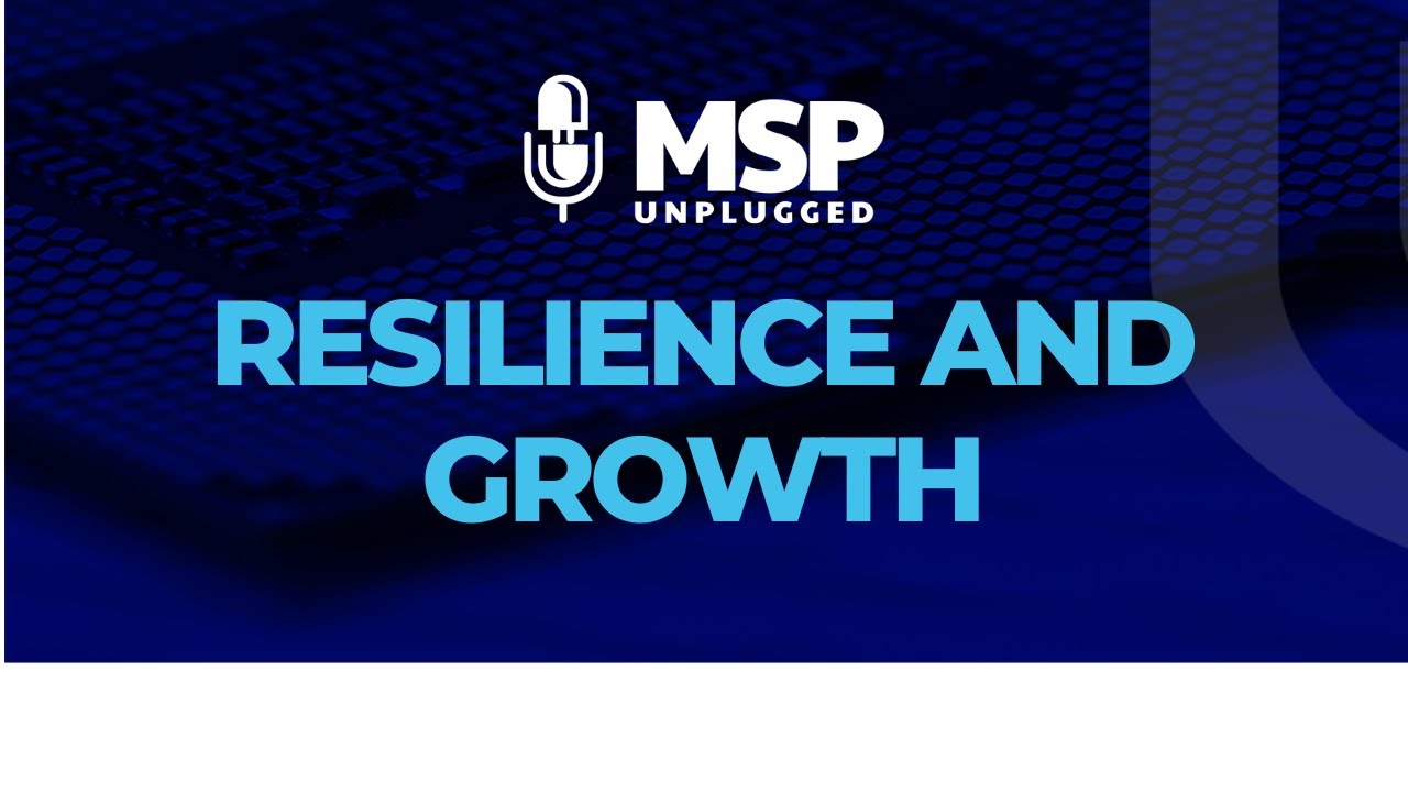 MSP Unplugged - Resilience and Growth