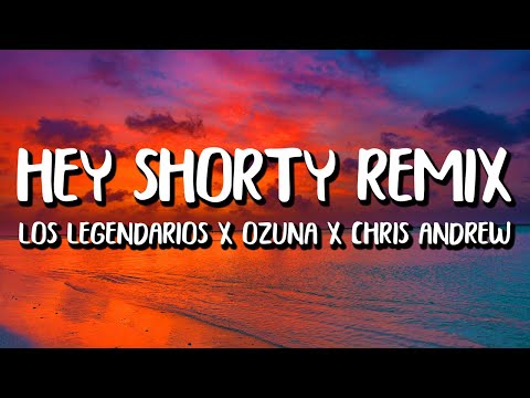 Ozuna x Chris Andrew x Los Legendarios - Hey Shorty REMIX (Letra/Lyrics)