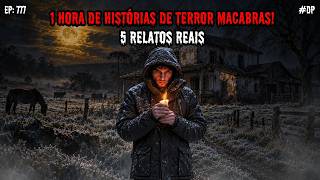 1 HORA DE HISTÓRIAS DE TERROR - 5 RELATOS REAIS | EP.777 #dp