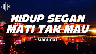 Download lagu Hidup Segan Mati Tak Mau – Gamma1 | Lirik Lagu mp3