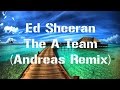 Ed Sheeran - The A Team (Andreas Remix) 