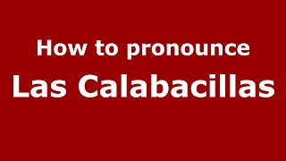 How to pronounce Las Calabacillas