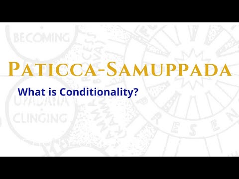 Paticca Samuppada #2 What is Conditionality?
