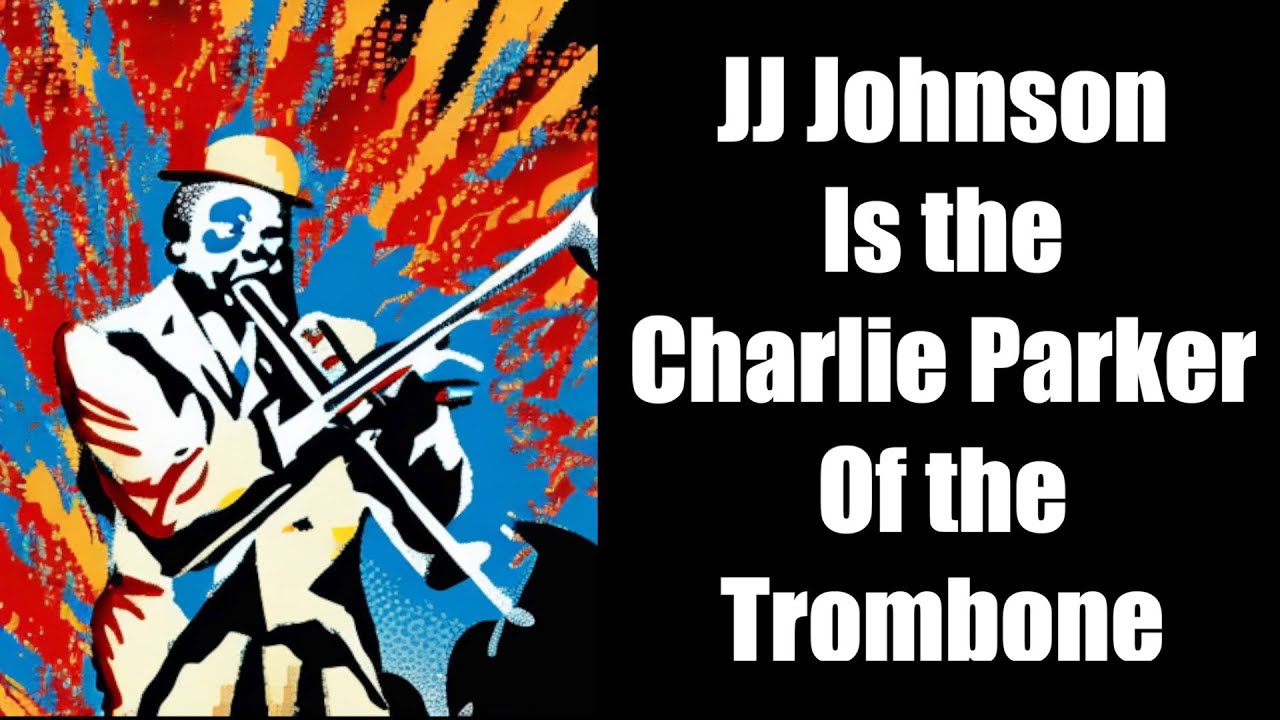J.J. Johnson is the Charlie Parker of the Trombone
