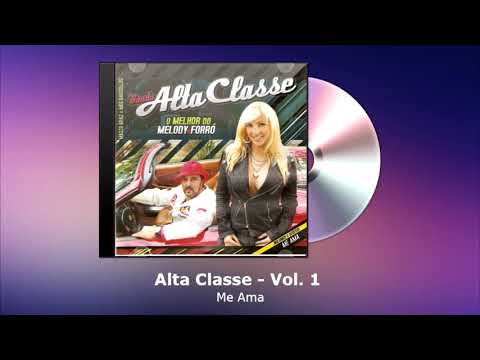 Alta Classe Vol. 1 - Me Ama - FORRODASANTIGAS.COM