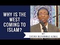 Why is the West Coming to Islam? - Sheikh Muhammed Auwal