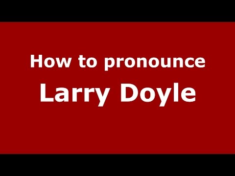How to pronounce Larry Doyle (American English/US)  - PronounceNames.com
