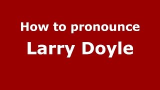 How to pronounce Larry Doyle