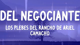 Los Plebes del Rancho de Ariel Camacho - DEL Negociante (Letras)