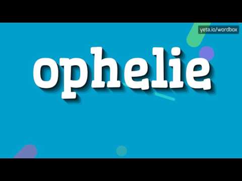 OPHELIE - HOW TO PRONOUNCE IT!?