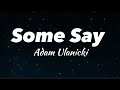 Some Say - Adam Ulanicki ( Lyrics)