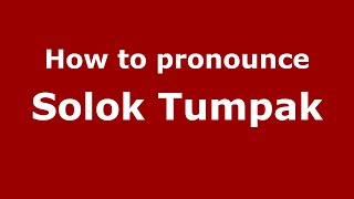 How to pronounce Solok Tumpak