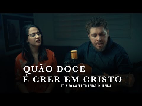 QUÃO DOCE É CRER EM CRISTO - ('Tis So Sweet to Trust in Jesus)