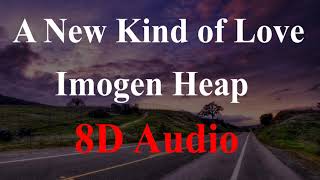 A New Kind of Love - (8D Audio)  Imogen Heap