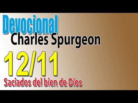Devocional Charles Spurgeon 12/11 - Saciados del bien de Dios