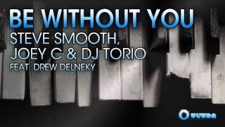 Steve Smooth, Joey C & Dj Torio Feat. Drew Delneky - Be Without You (Cover Art)