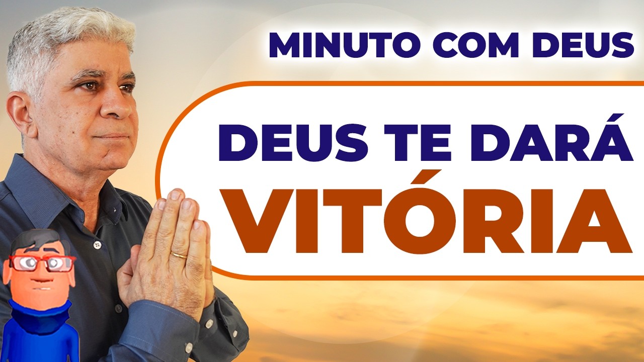 QUANDO VOCÊ SE SENTIR DERROTADO, DEUS TE DARÁ VITÓRIA - Minuto com Deus de Hoje