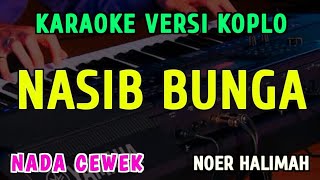 Download lagu NASIB BUNGA ||  KARAOKE NADA CEWEK || VERSI KOPLO ~ NOER HALIMAH mp3