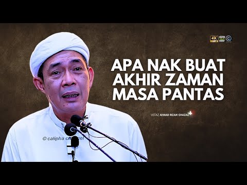 USTAZ AHMAD RIZAM - APA NAK BUAT AKHIR ZAMAN MASA JADI PANTAS CEPAT