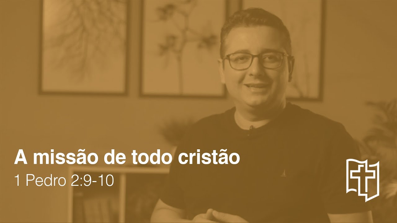 Qual é a missão de um cristão [SERÁ QUE É MESMO FAZER DISCÍPULOS?] 1 Pedro 2:9 -10