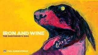 Iron &amp; Wine - The Shepherd&#39;s Dog [FULL ALBUM STREAM]