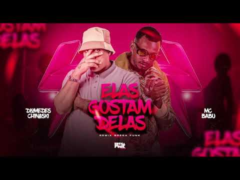 MC BABU  DIOMEDES CHINASKI ELAS GOSTAM DELAS