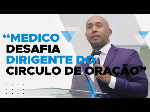 Medico Desafia Dirigente do Circulo de Oração I Pr Tiago Franco