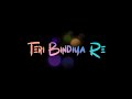 Teri Bindiya Re Status Arijit Singh Status Love Song Status Teri Bindiya Re Whatsaap Status