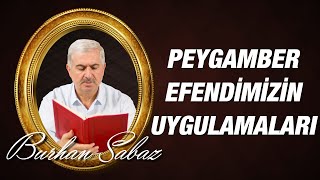 Dr. Burhan SABAZ(Kısa) - Peygamberimizin uygulamalarını asrımızda nasıl değerlendirmeliyiz?