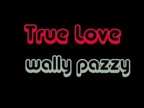 True Love - Wally Pazzy