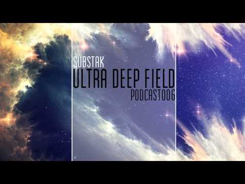Ultra Deep Field Podcast #006 mixed by Substak