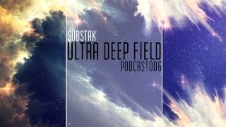 Ultra Deep Field Podcast #006 mixed by Substak