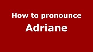How to pronounce Adriane