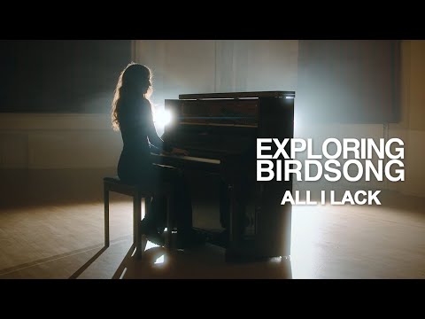 Exploring Birdsong - All I Lack (Official Music Video)