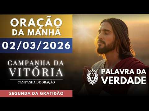 ORAÇÃO DA MANHÃ DE HOJE 02/03 - Campanha da Vitória - Dia de Agradecer ao Senhor
