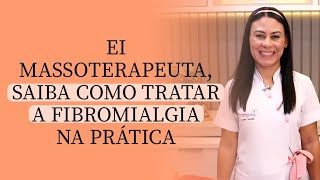 EI MASSOTERAPEUTA, SAIBA COMO TRATAR A FIBROMIALGIA NA PRÁTICA