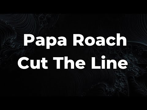 Papa Roach - Cut The Line Lyrics