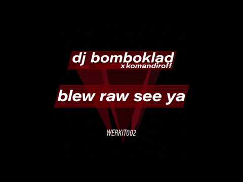 DJ BOMBOKLAD x komandiroff - BLEW RAW SEE YA [WERKIT002]